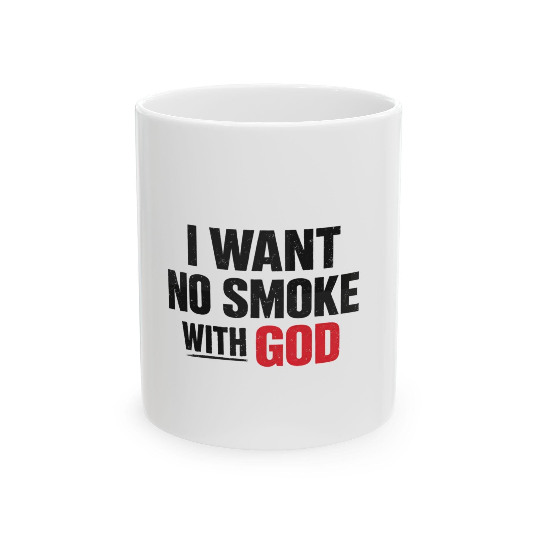 I Want No Smoke With God Mug | Ceramic Coffee Tea Mug 11oz 15oz