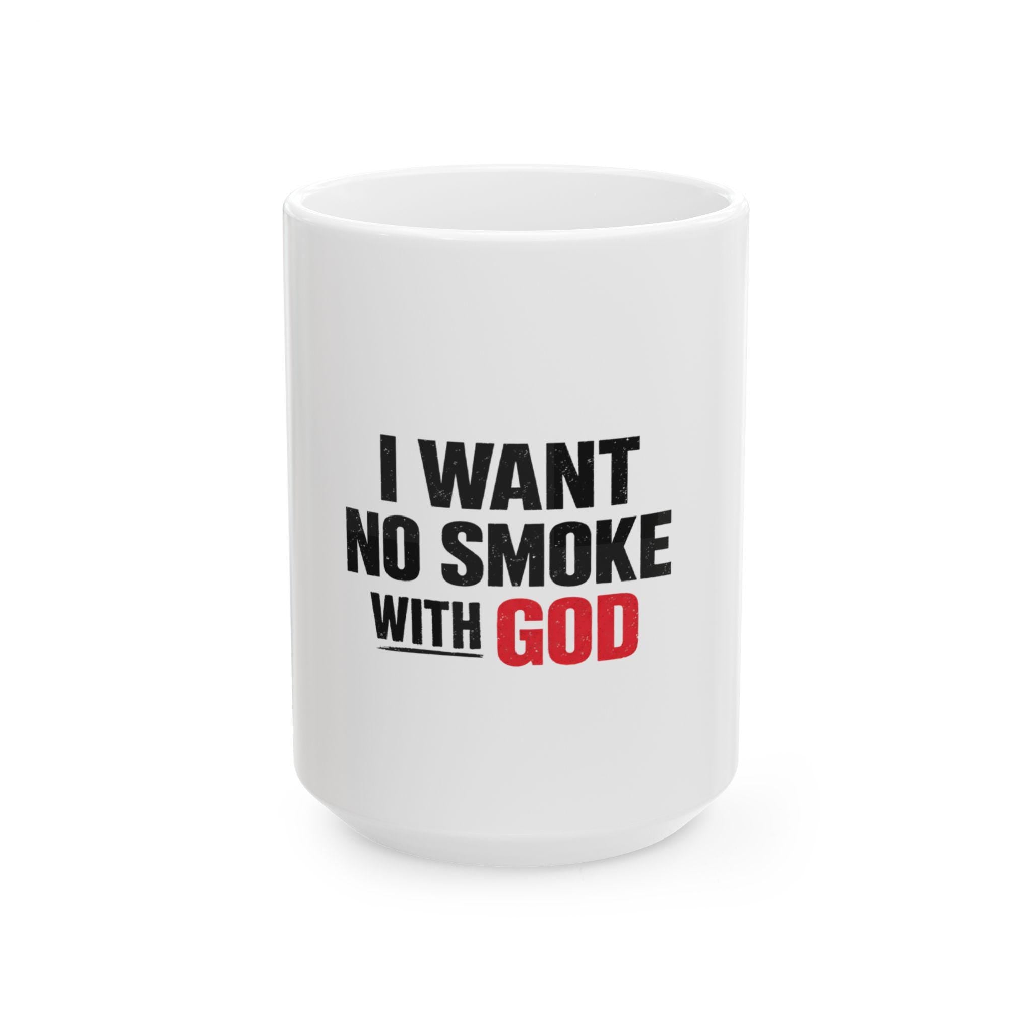 I Want No Smoke With God Mug | Ceramic Coffee Tea Mug 11oz 15oz