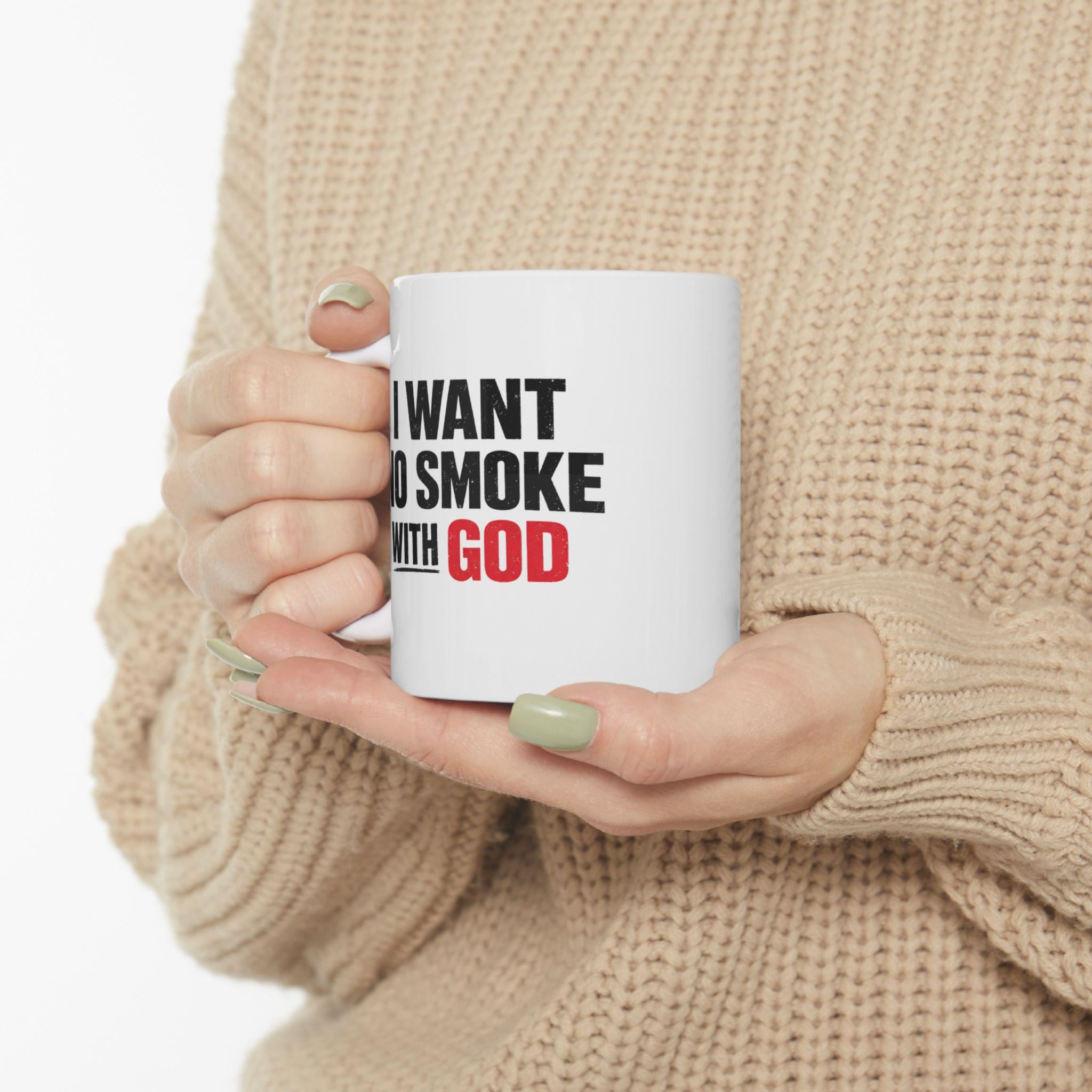 I Want No Smoke With God – Christian Faith Coffee Mug