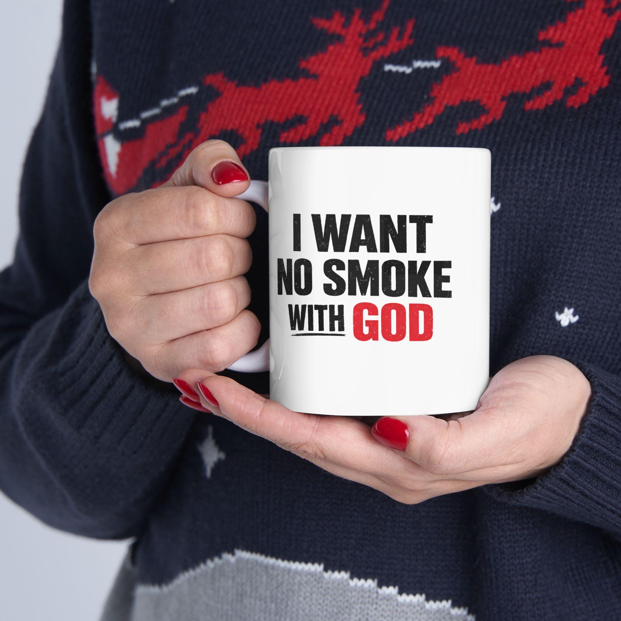 I Want No Smoke With God – Christian Faith Coffee Mug