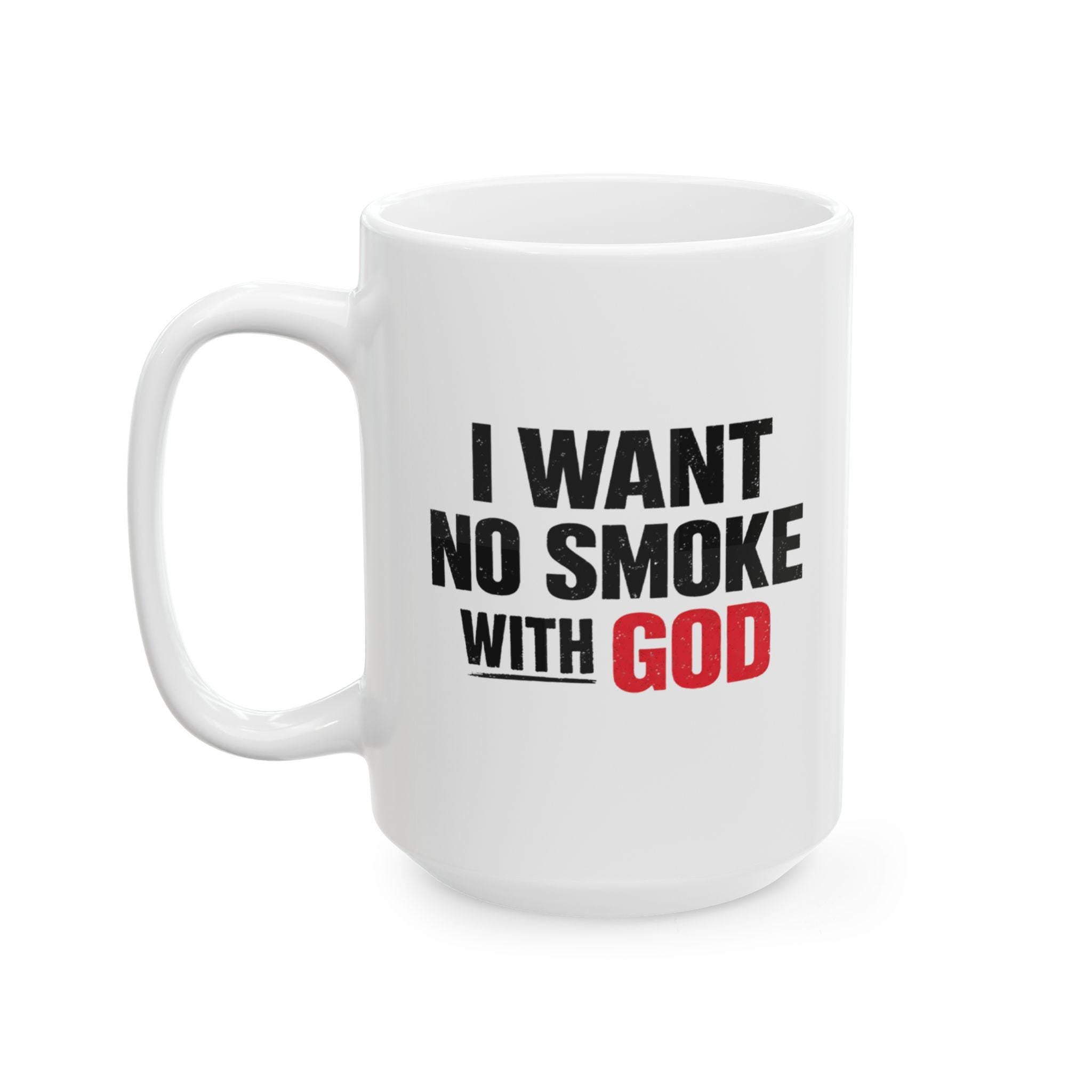 I Want No Smoke With God – Christian Faith Coffee Mug