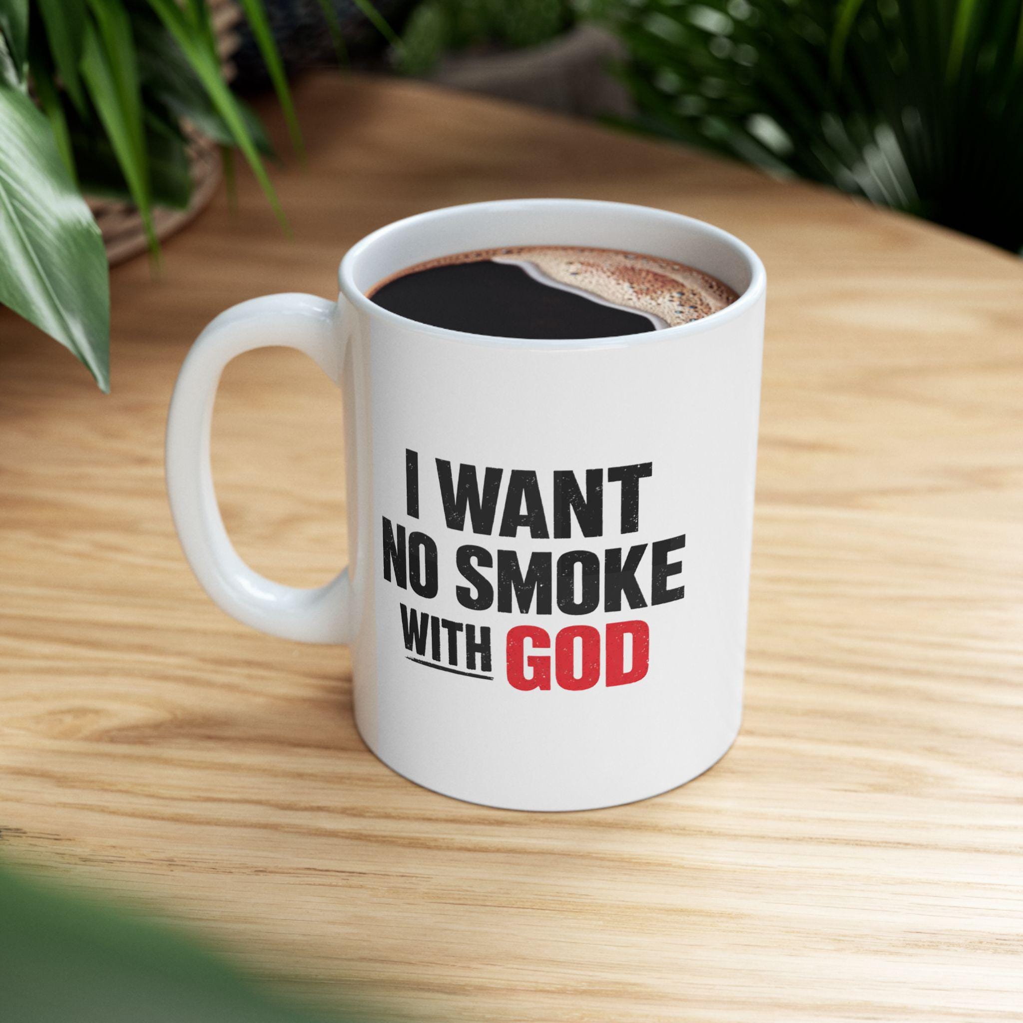I Want No Smoke With God – Christian Faith Coffee Mug