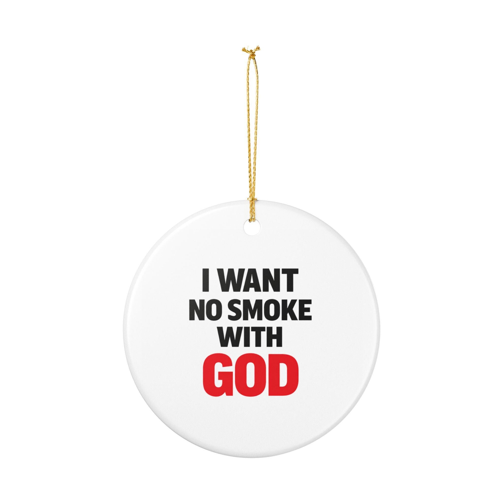 I Want No Smoke With God Ceramic Ornament | Religious Quote Ornament