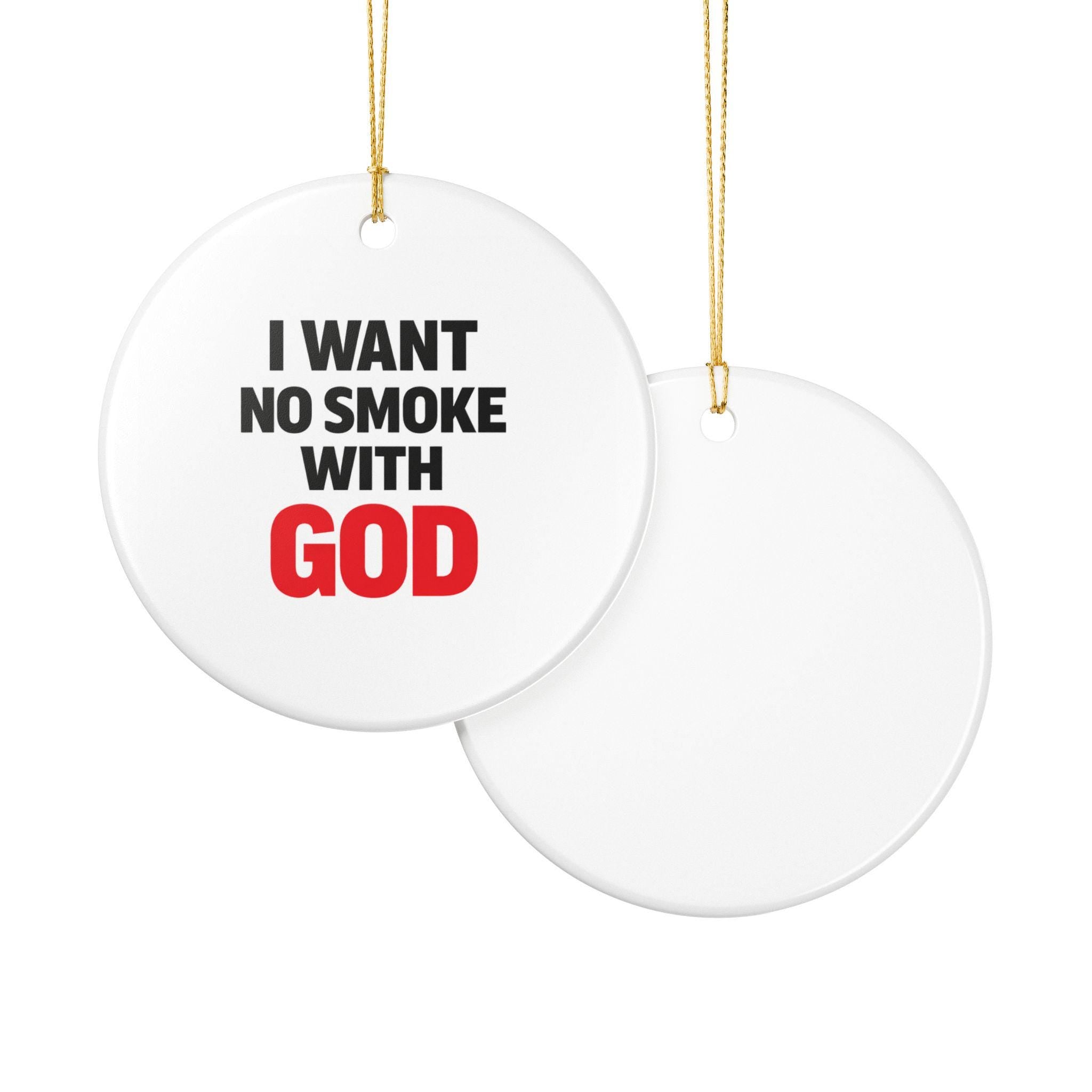 I Want No Smoke With God Ceramic Ornament | Religious Quote Ornament